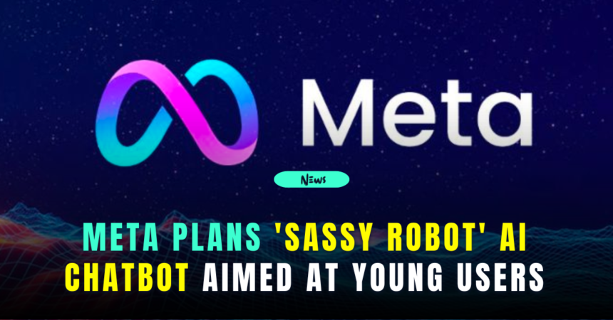 meta plans 'sassy robot' ai chatbot aimed at young users